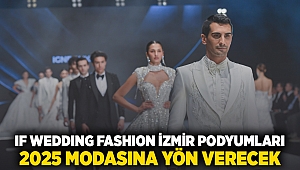 IF Wedding Fashion İzmir podyumları 2025 modasına yön verecek