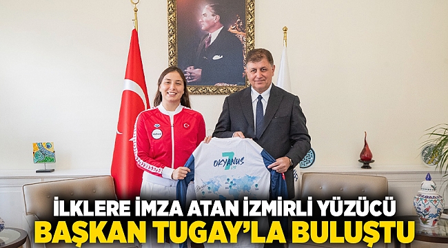 İlklere imza atan İzmirli yüzücü Başkan Tugay’la buluştu