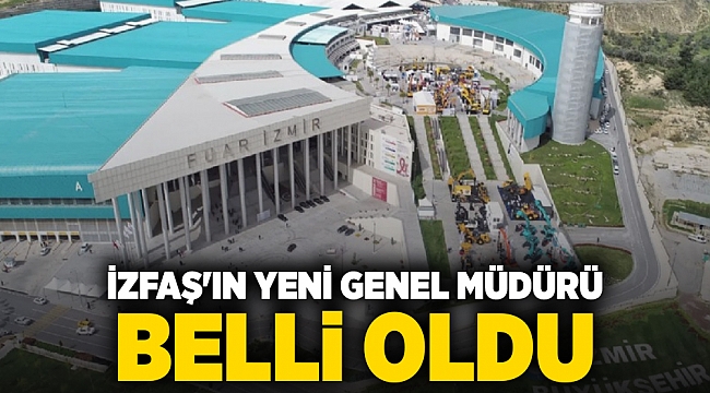 İZFAŞ'ın yeni genel müdürü belli oldu