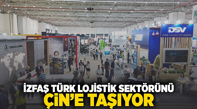 İZFAŞ, Türk lojistik sektörünü Çin’e taşıyor