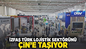 İZFAŞ, Türk lojistik sektörünü Çin’e taşıyor