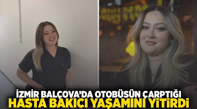 İzmir Balçova'da otobüsün çarptığı hasta bakıcı yaşamını yitirdi!