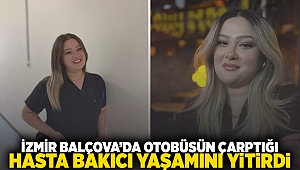 İzmir Balçova'da otobüsün çarptığı hasta bakıcı yaşamını yitirdi!