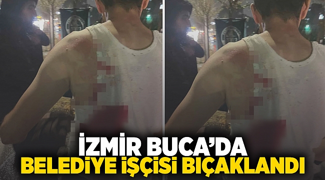 İzmir Buca'da belediye işçisi bıçaklandı!