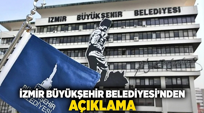 İzmir Büyükşehir Belediyesi’nden açıklama