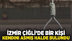 İzmir Çiğli'de bir kişi kendini asmış halde bulundu!