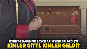 İzmir’de Hakim ve Savcıların yerleri değişti, kimler gitti kimler geldi?