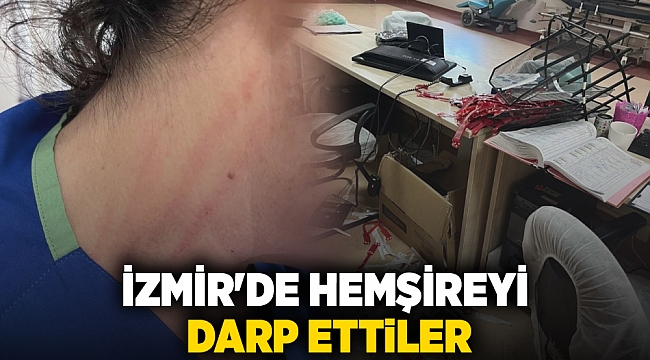 İzmir'de hemşireyi darp ettiler