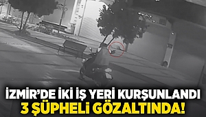 İzmir'de iki iş yeri kurşunlandı: 3 şüpheli gözaltında!