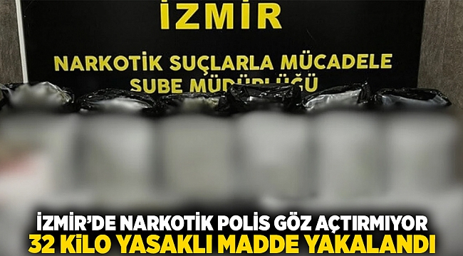 İzmir'de narkotik polis göz açtırmıyor: 32 kilo yasaklı madde yakalandı!