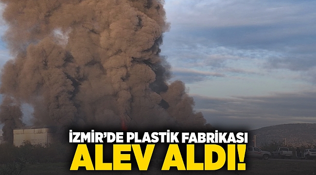 İzmir'de plastik fabrikası alev aldı!