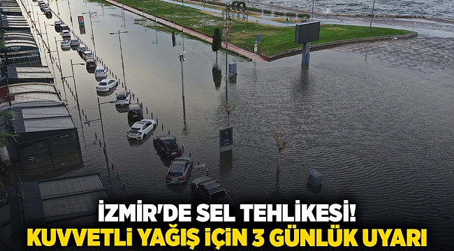 İzmir'de Sel Tehlikesi! Kuvvetli Yağış için 3 Günlük Uyarı