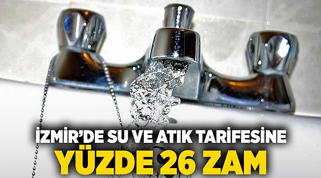 İzmir'de su ve atık su tarifesine yüzde 26 zam