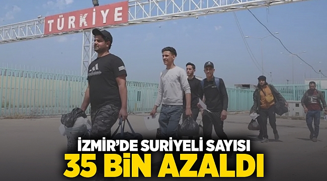 İzmir'de Suriyeli sayısı 35 bin azaldı!