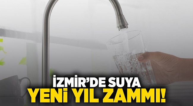 İzmir'de suya yeni yıl zammı!