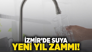 İzmir'de suya yeni yıl zammı!