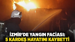 İzmir'de yangın faciası: 5 kardeş hayatını kaybetti