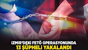 İzmir'deki FETÖ operasyonunda 13 şüpheli yakalandı