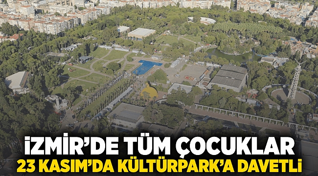 İzmir’deki tüm çocuklar 23 Kasım’da Kültürpark’a davetli