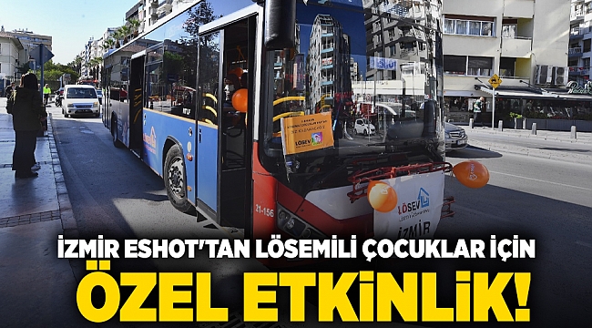 İzmir ESHOT'tan lösemili çocuklar için özel etkinlik!