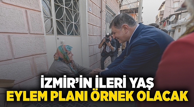 İzmir’in İleri Yaş Eylem Planı örnek olacak