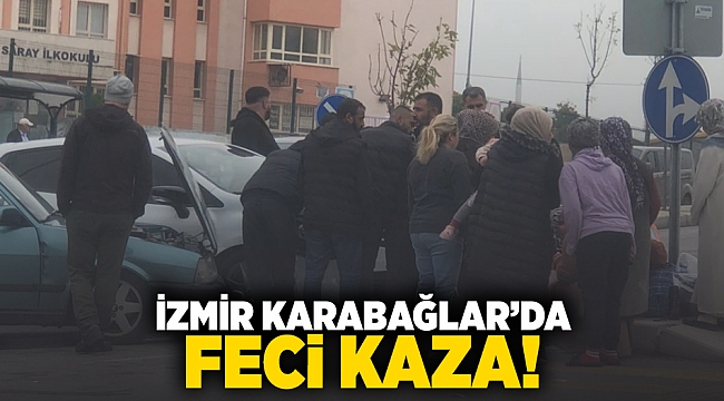 İzmir Karabağlar'da feci kaza