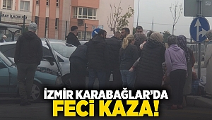 İzmir Karabağlar'da feci kaza