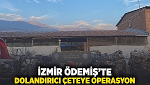 İzmir Ödemiş'te dolandırıcı çeteye operasyon!