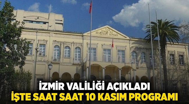 İzmir valiliği açıkladı: İşte saat saat 10 Kasım programı