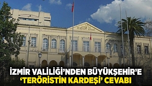 İzmir Valiliği’nden Büyükşehir’e ‘teröristin kardeşi’ cevabı