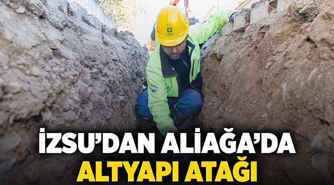 İZSU’dan Aliağa’da altyapı atağı