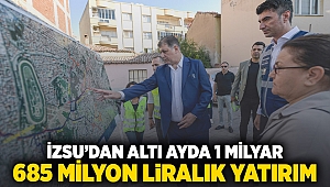 İZSU’dan altı ayda 1 milyar 685 milyon liralık yatırım