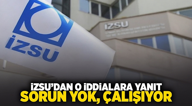 izsu'dan o iddialara yanıt: Sorun yok, çalışıyor