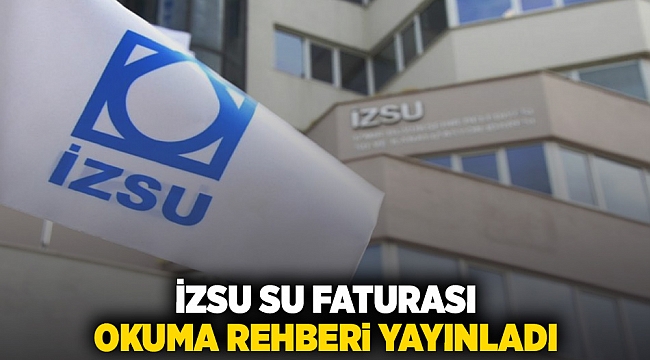 İZSU Su Faturası Okuma Rehberi yayınladı