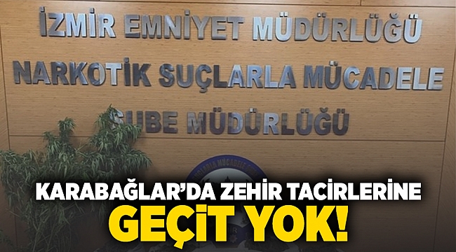 Karabağlar'da zehir tacirlerine geçit yok!