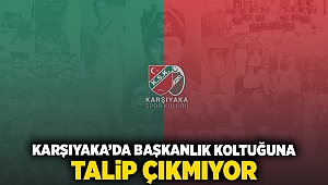 Karşıyaka'da başkanlık koltuğuna talip çıkmıyor