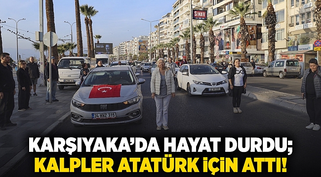 Karşıyaka’da hayat durdu; kalpler Atatürk için attı!