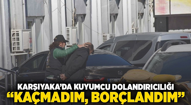 Karşıyaka'da kuyumcu dolandırıcılığı: 