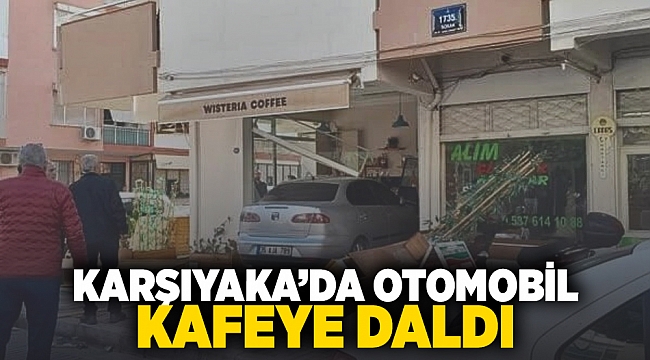 Karşıyaka'da otomobil kafeye daldı!