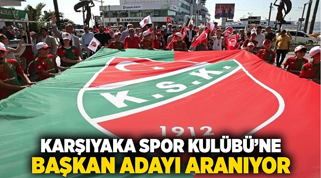 Karşıyaka Spor Kulübü'ne Başkan adayı aranıyor