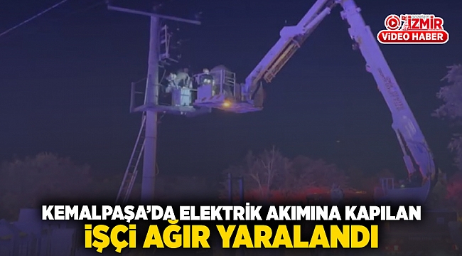 Kemalpaşa'da elektrik akımına kapılan işçi ağır yaralandı.