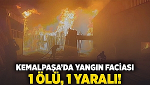 Kemalpaşa'da yangın faciası: 1 ölü, 1 yaralı!