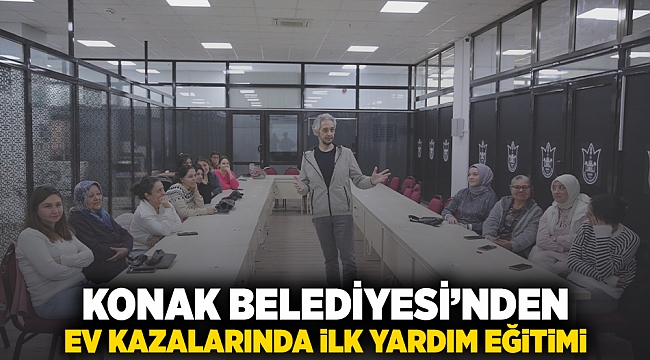 Konak Belediyesi’nden ev kazalarında ilk yardım eğitimi