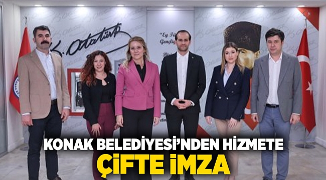 Konak Belediyesi'nden hizmete çifte imza!