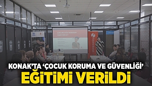 Konak’ta ‘Çocuk Koruma ve Güvenliği’ eğitimi verildi