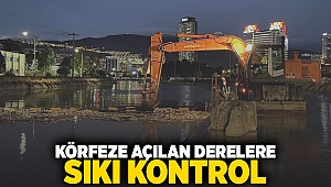 Körfeze açılan derelere sıkı kontrol