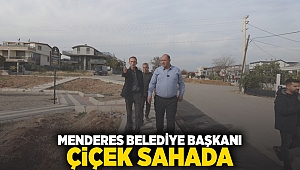 Menderes Belediye Başkanı Çiçek sahada