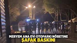 Meryem Ana evi otoparkı nöbetine şafak baskını