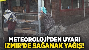 Meteorolojiden uyarı: İzmir'de sağanak yağış!