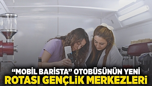 “Mobil Barista” otobüsünün yeni rotası gençlik merkezleri